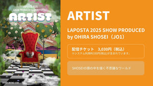 LAPOSTA 2025 SHOW PRODUCED by OHIRA SHOSEI [ ARTIST ]（2/22　12:00）